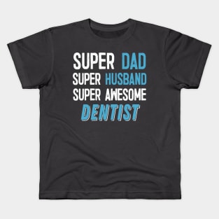 Super Dad, Husband, Dentist Gift Kids T-Shirt